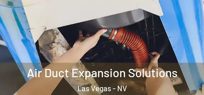 Air Duct Expansion Solutions Las Vegas - NV