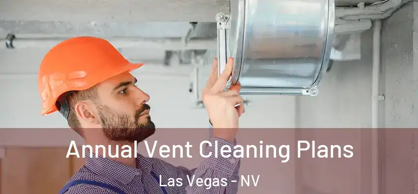  Annual Vent Cleaning Plans Las Vegas - NV