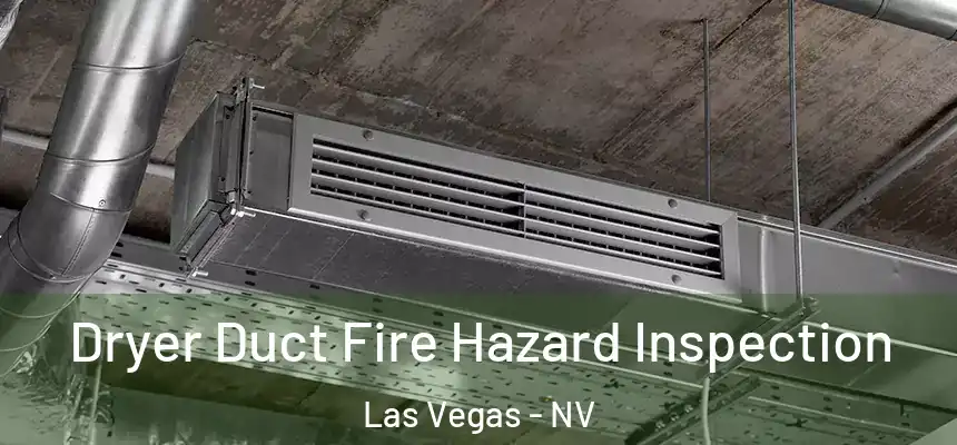 Dryer Duct Fire Hazard Inspection Las Vegas - NV