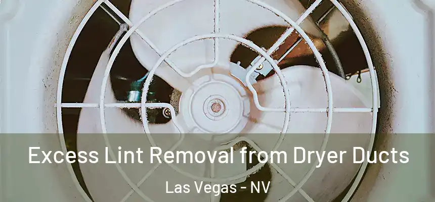  Excess Lint Removal from Dryer Ducts Las Vegas - NV